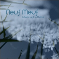 Neuf Meuf – What’s Left in Chorus